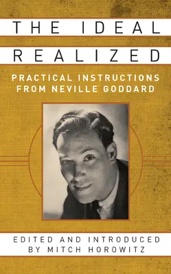 Uskutočnený ideál: Praktické návody Nevilla Goddarda - The Ideal Realized: Practical Instructions from Neville Goddard