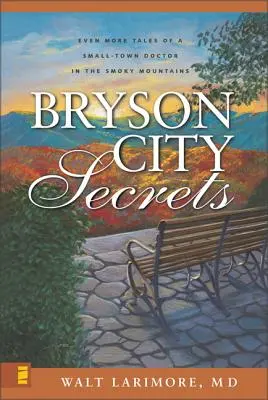 Tajomstvá mesta Bryson: Ešte viac príbehov malomestského lekára v dymových horách - Bryson City Secrets: Even More Tales of a Small-Town Doctor in the Smoky Mountains