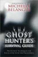 Príručka lovca duchov na prežitie: Ochranné techniky pri stretnutiach s paranormálnymi javmi - The Ghost Hunter's Survival Guide: Protection Techniques for Encounters with the Paranormal