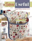 Šiť užitočné: Jednoduché úložné riešenia na šitie pre domácnosť - Sew Useful: Simple Storage Solutions to Sew for the Home