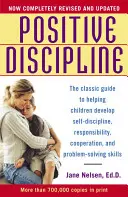 Pozitívna disciplína: Klasická príručka, ktorá pomáha deťom rozvíjať sebadisciplínu, zodpovednosť, spoluprácu a schopnosť riešiť problémy - Positive Discipline: The Classic Guide to Helping Children Develop Self-Discipline, Responsibility, Cooperation, and Problem-Solving Skills