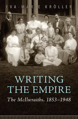 Writing the Empire (Písanie impéria): The McIlwraiths, 1853-1948 - Writing the Empire: The McIlwraiths, 1853-1948