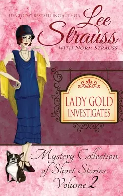 Lady Gold vyšetruje 2. diel: kolekcia útulných historických záhad z 20. rokov minulého storočia - Lady Gold Investigates Volume 2: a Short Read cozy historical 1920s mystery collection