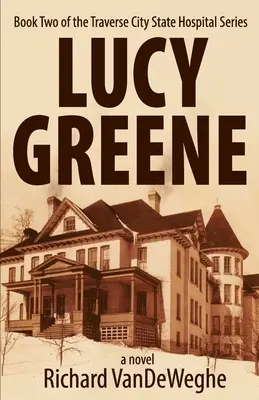 Lucy Greeneová: Druhá kniha zo série Štátna nemocnica Traverse City - Lucy Greene: Book Two of the Traverse City State Hospital Series