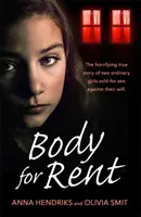 Telo na prenájom: desivý skutočný príbeh dvoch obyčajných dievčat predaných na sex proti ich vôli - Body for Rent: The Terrifying True Story of Two Ordinary Girls Sold for Sex Against Their Will