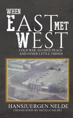 Keď Východ stretol Západ - Studená vojna, neuchopiteľný mier a iné maličkosti - When East Met West - Cold War, Elusive Peace and Other Little Things