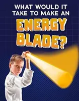 Čo by bolo potrebné na výrobu energetickej čepele? - What Would It Take to Make an Energy Blade?