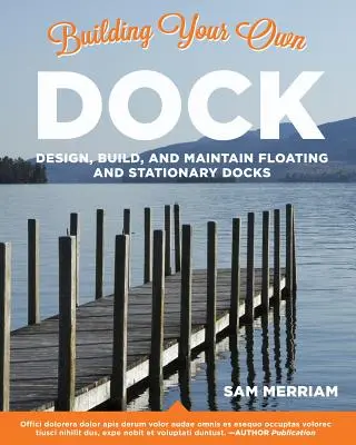 Budovanie vlastného doku: Navrhnite, postavte a udržujte plávajúce a stacionárne doky - Building Your Own Dock: Design, Build, and Maintain Floating and Stationary Docks