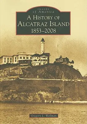 História ostrova Alcatraz: 1853-2008 - A History of Alcatraz Island: 1853-2008