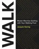 Walk: Majstrovské strojové quiltovanie s kráčajúcou pätkou - Walk: Master Machine Quilting with Your Walking Foot