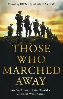 Tí, ktorí odišli: Antológia najväčších vojnových denníkov na svete - Those Who Marched Away: An Anthology of the World's Greatest War Diaries
