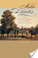 Vznešené beštie: Ako východné kone zmenili anglickú kultúru - Noble Brutes: How Eastern Horses Transformed English Culture