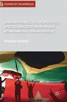 Mobilizácia práce, politika a globalizácia v Brazílii: Medzi militantnosťou a umiernenosťou - Labour Mobilization, Politics and Globalization in Brazil: Between Militancy and Moderation