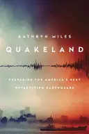 Quakeland: Na ceste k ďalšiemu ničivému zemetraseniu v Amerike - Quakeland: On the Road to America's Next Devastating Earthquake