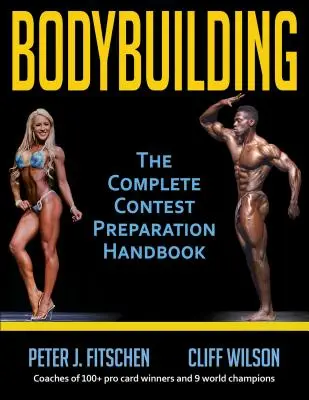 Bodybuilding: Kompletná príručka na prípravu na súťaže - Bodybuilding: The Complete Contest Preparation Handbook
