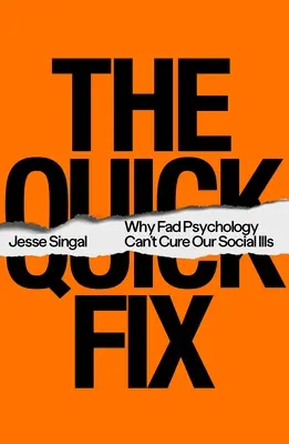 Rýchle riešenie: Rýchle riešenie: Prečo módna psychológia nedokáže vyliečiť naše sociálne choroby - The Quick Fix: Why Fad Psychology Can't Cure Our Social Ills