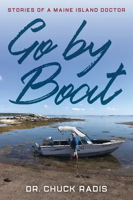 Go By Boat: Príbehy lekára z ostrova Maine - Go By Boat: Stories of a Maine Island Doctor