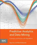 Prediktívna analýza a dolovanie údajov: Koncepty a prax s Rapidminerom - Predictive Analytics and Data Mining: Concepts and Practice with Rapidminer