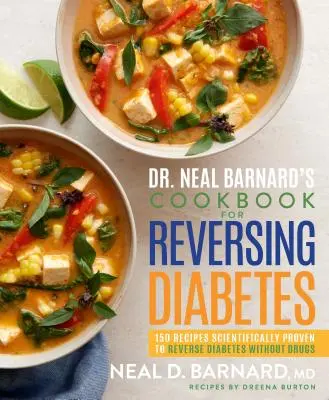 Kuchárska kniha Dr. Neala Barnarda na zvrátenie cukrovky: 150 vedecky overených receptov na zvrátenie cukrovky bez liekov - Dr. Neal Barnard's Cookbook for Reversing Diabetes: 150 Recipes Scientifically Proven to Reverse Diabetes Without Drugs