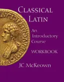Klasická latinčina - úvodný kurz cvičebnica - Classical Latin - An Introductory Course Workbook