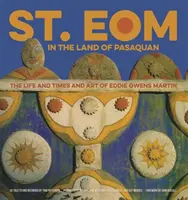 Svätý Eom v krajine Pasaquan: Martin: Život, doba a umenie Eddieho Owensa Martina - St. Eom in the Land of Pasaquan: The Life and Times and Art of Eddie Owens Martin