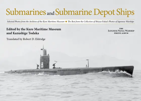 Ponorky a ponorkové depo lodí: Vybrané fotografie z archívu námorného múzea v Kure to najlepšie zo zbierky Šizuo Fukuiho Pho - Submarines and Submarine Depot Ships: Selected Photos from the Archives of the Kure Maritime Museum the Best from the Collection of Shizuo Fukui's Pho