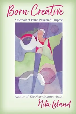 Born Creative: Spomienky na farby, vášeň a cieľ - Born Creative: A Memoir of Paint, Passion & Purpose