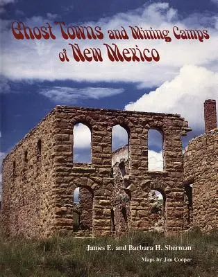 Mestá duchov a banícke tábory Nového Mexika - Ghost Towns and Mining Camps of New Mexico