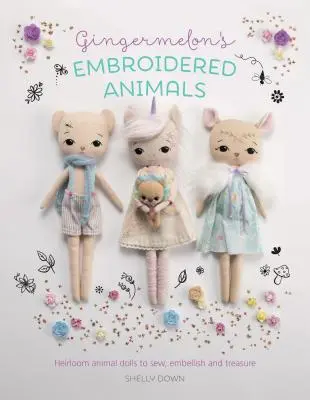 Perníkové vyšívané zvieratká: zdedené zvieracie bábiky na šitie, zdobenie a poklad - Gingermelon's Embroidered Animals: Heirloom Animal Dolls to Sew, Embellish and Treasure