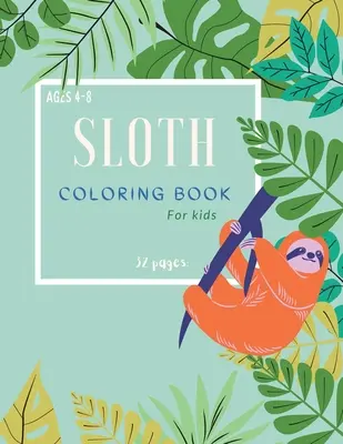 Kniha na vyfarbovanie leňochodov: Omaľovánky pre deti: Kúzelné maľovanky s leňochodmi pre deti od 4 do 8 rokov - Sloth Coloring Book: Sloth Coloring Book For Kids: Magicals Coloring Pages with Sloths For Kids Ages 4-8