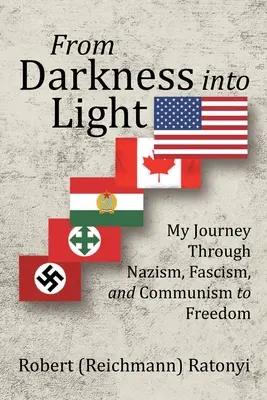 Z temnoty do svetla: Moja cesta cez nacizmus, fašizmus a komunizmus k slobode - From Darkness into Light: My Journey Through Nazism, Fascism, and Communism to Freedom