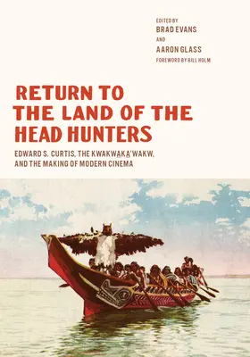 Návrat do krajiny lovcov hláv: Edward S. Curtis, Kwakwaka'wakw a tvorba moderného filmu - Return to the Land of the Head Hunters: Edward S. Curtis, the Kwakwaka'wakw, and the Making of Modern Cinema
