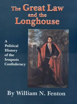 Veľký zákon a dlhý dom: Politické dejiny irokézskej konfederácie - The Great Law and the Longhouse: A Political History of the Iroquois Confederacy