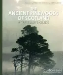 Starobylé borovicové lesy Škótska: Sprievodca pre cestovateľov - The Ancient Pinewoods of Scotland: A Traveller's Guide