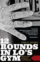 Dvanásť rán v telocvični Lo: Box a mužnosť v Apalači - 12 Rounds in Lo's Gym: Boxing and Manhood in Appalachia