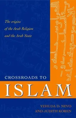 Križovatky k islamu: Pôvod arabského náboženstva a arabského štátu - Crossroads to Islam: The Origins of the Arab Religion and the Arab State