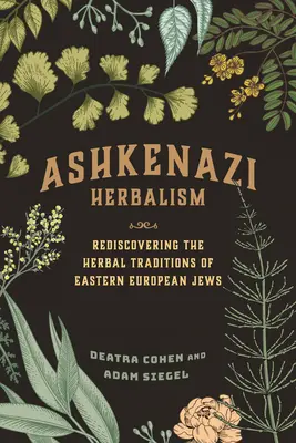 Aškenázske bylinkárstvo: Znovuobjavenie bylinných tradícií východoeurópskych Židov - Ashkenazi Herbalism: Rediscovering the Herbal Traditions of Eastern European Jews