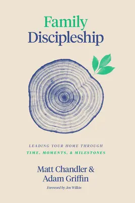 Učiteľstvo v rodine: Vedenie vášho domova cez čas, okamihy a míľniky - Family Discipleship: Leading Your Home Through Time, Moments, and Milestones