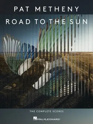 Pat Metheny - Cesta k slnku: The Complete Scores: Metheny: The Complete Scores: The Complete Scores - Pat Metheny - Road to the Sun: The Complete Scores: The Complete Scores