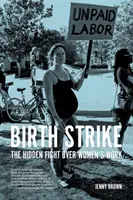 Porodný úder: Skrytý boj o prácu žien - Birth Strike: The Hidden Fight Over Women's Work