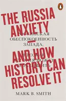 Úzkosť z Ruska - a ako ju môže vyriešiť história - Russia Anxiety - And How History Can Resolve It
