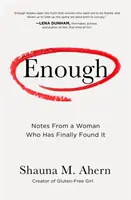 Stačí: Zápisky ženy, ktorá to konečne našla - Enough: Notes from a Woman Who Has Finally Found It