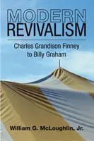 Moderné prebudenie: Charles Grandison Finney až Billy Graham - Modern Revivalism: Charles Grandison Finney to Billy Graham