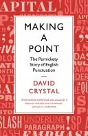 Vytváranie pointy - Perniketný príbeh anglickej interpunkcie - Making a Point - The Pernickety Story of English Punctuation