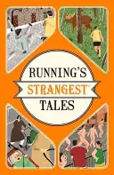 Najpodivnejšie príbehy o behu - Mimoriadne, ale pravdivé príbehy z viac ako piatich storočí behu - Running's Strangest Tales - Extraordinary but true tales from over five centuries of running