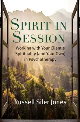 Duch na zasadnutí: Práca s klientovou spiritualitou (a vašou vlastnou) v psychoterapii - Spirit in Session: Working with Your Client's Spirituality (and Your Own) in Psychotherapy