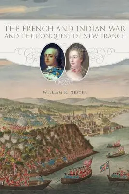 Francúzska a indiánska vojna a dobytie Nového Francúzska - The French and Indian War and the Conquest of New France