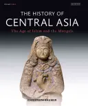 Dejiny Strednej Ázie: Vek islamu a Mongolov - The History of Central Asia: The Age of Islam and the Mongols