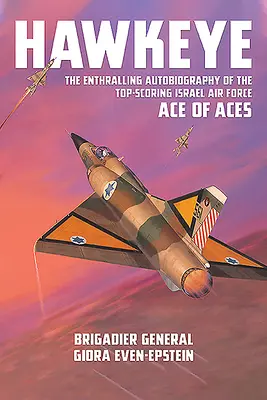 Jastrabie oko: Strhujúca autobiografia špičkového esa izraelského letectva - Hawkeye: The Enthralling Autobiography of the Top-Scoring Israel Air Force Ace of Aces