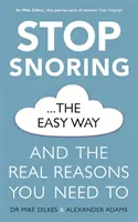 Zastavte chrápanie jednoduchým spôsobom: A skutočné dôvody, prečo musíte - Stop Snoring the Easy Way: And the Real Reasons You Need to